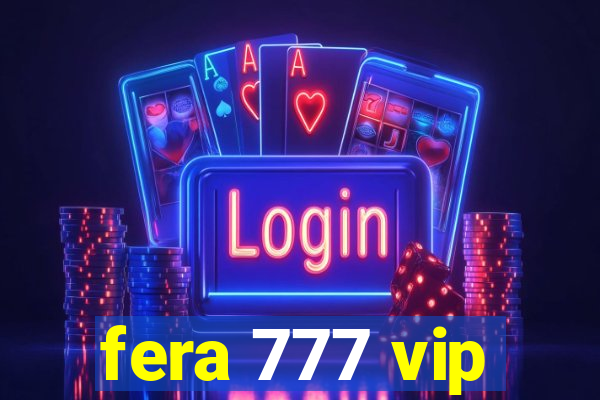 fera 777 vip